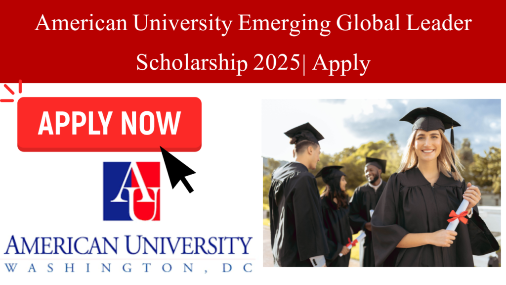 American University Emerging Global Leader Scholarship 2025| Apply