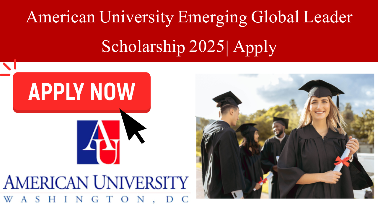 American University Emerging Global Leader Scholarship 2025| Apply