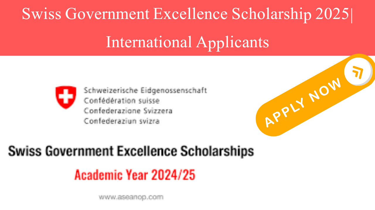 Swiss Government Excellence Scholarship 2025| International Applicants