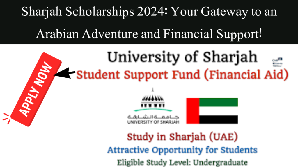 Sharjah Scholarships 2024: Your Gateway to an Arabian Adventure and Financial Support!