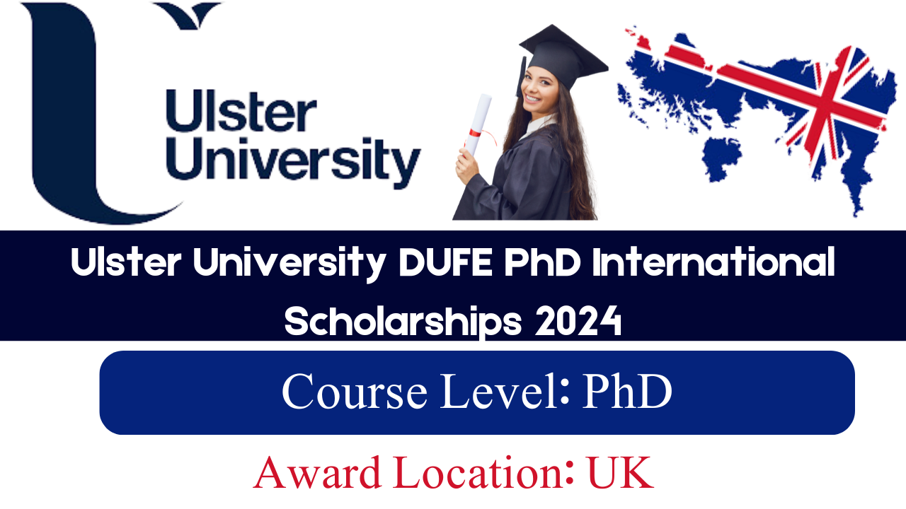 Ulster University DUFE PhD International Scholarships 2024