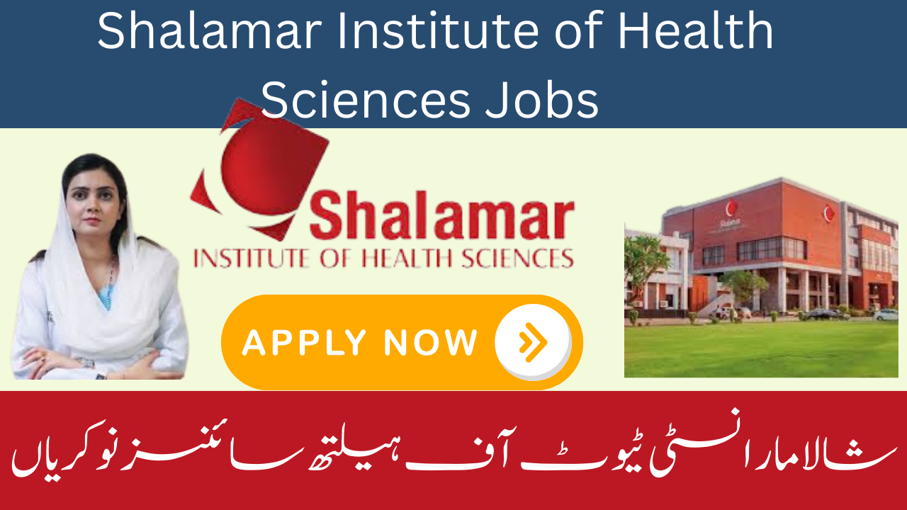 Shalamar Institute of Health Sciences Jobs in Lahore 2024